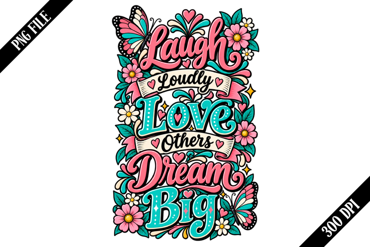 Laugh Loudly Love Others Dream Big PNG Designs
