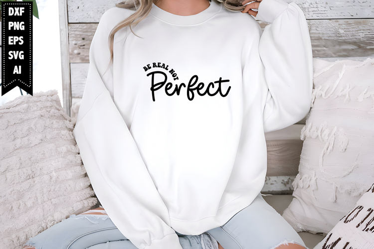 Be Real Not Perfect Svg, Motivational Svg