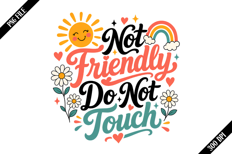 Not Friendly Do Not Touch PNG Designs