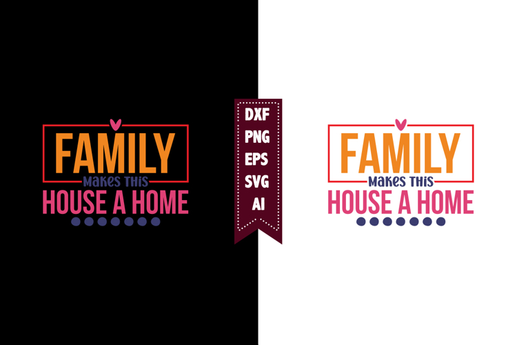 Family Makes This House a Home Svg, Family Svg Designs