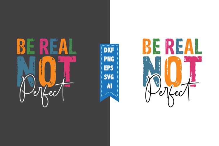 be real not perfect Svg, Motivation Svg Designs