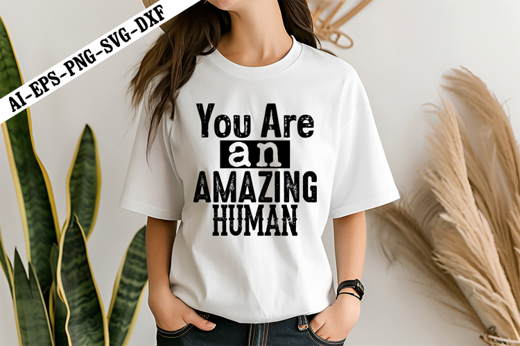 You Are an Amazing Human Svg, Motivation Svg Designs