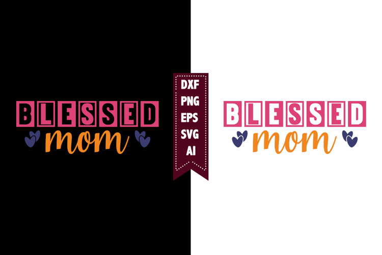 Blessed Mom Svg, Family Svg Designs