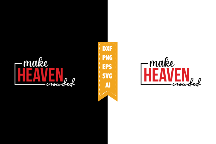 Make Heaven Crowded Svg, Motivation Svg Designs