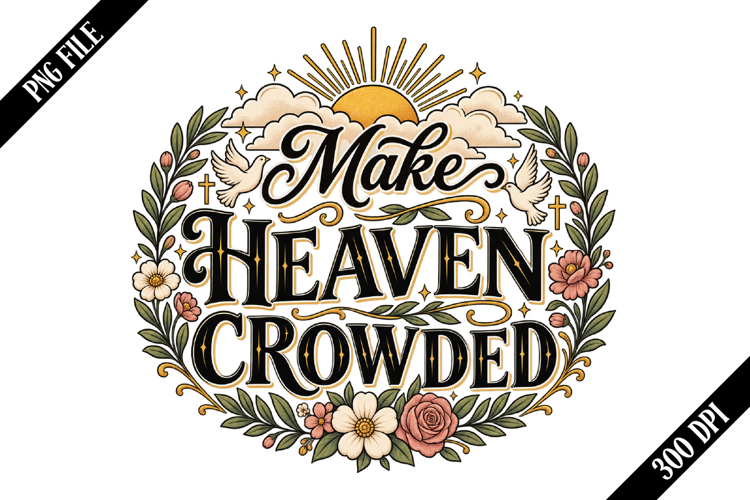 Make Heaven Crowded PNG Designs