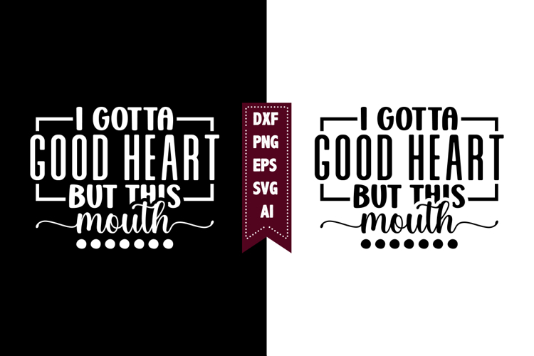 I Gotta Good Heart but This Mouth Svg, Sarcastic Svg Designs