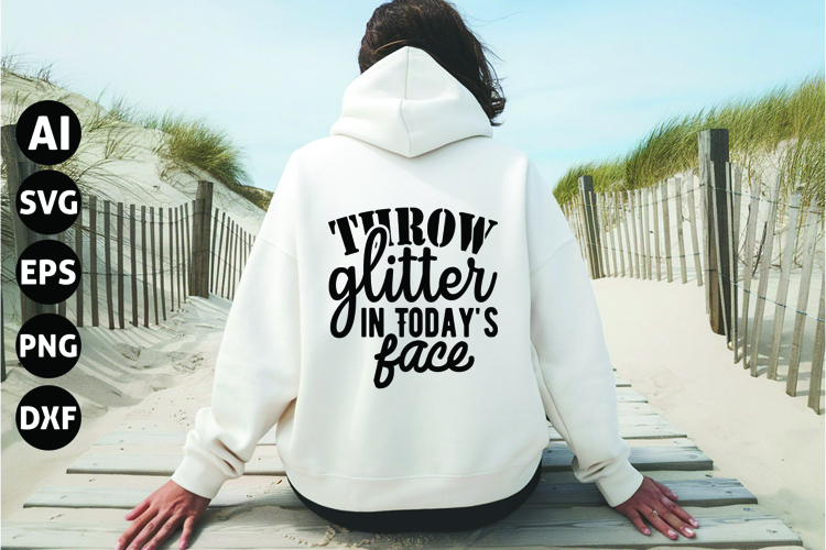 Throw Glitter in Todays Face Svg, Inspirational Svg