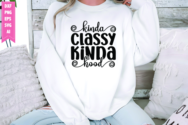 Kinda Classy Kinda Hood Svg, Sarcastic Svg Designs