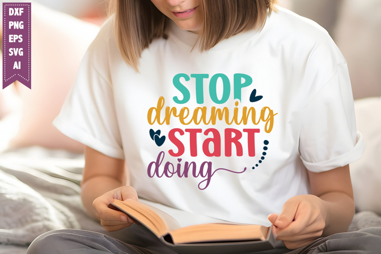 Stop Dreaming Start Doing Svg, Inspirational Svg Designs