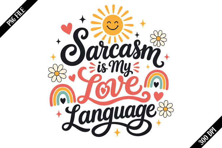 Sarcasm is My Love Language PNG Designs