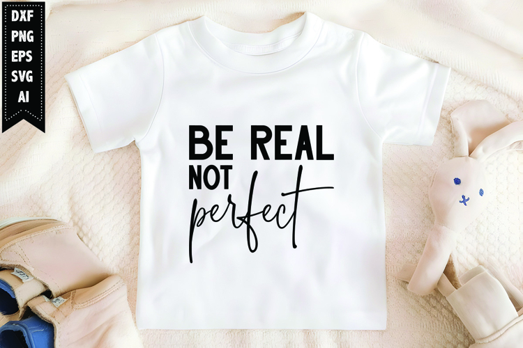 Be Real Not Perfect Svg, Motivation Svg Design