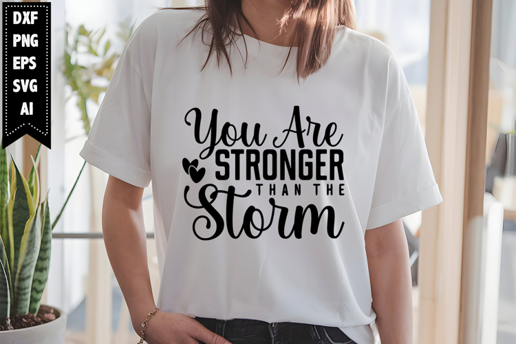 You Are Stronger Than the Storm Svg, Motivation Svg Designs