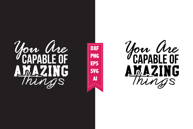 You Are Capable of Amazing Things Svg, Motivation Svg Design