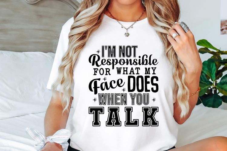 Im not responsible for what my face does when you talk Svg
