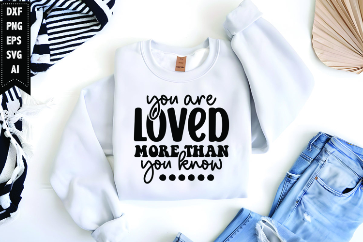 You Are Loved More Than You Know Svg, Inspirational Svg