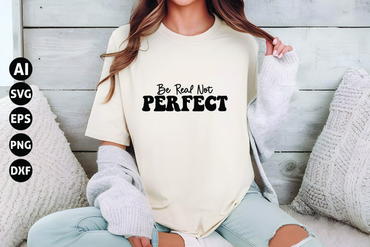 Be Real Not Perfect Svg, Motivational Svg