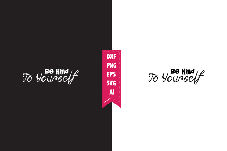 Be Kind to Yourself Svg, Motivation Svg Designs