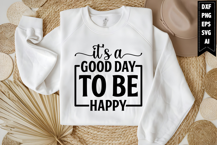 Its A Good Day to Be Happy Svg, Motivation Svg