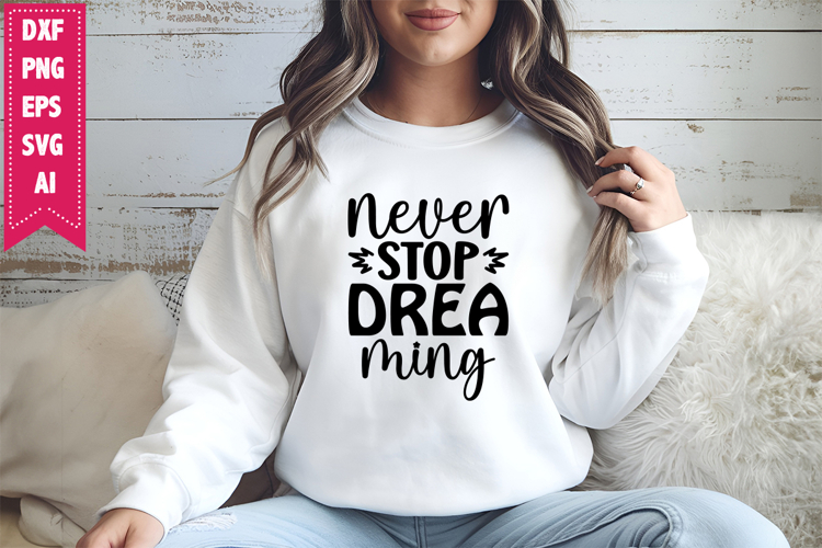 Never Stop Dreaming Svg, Motivation Svg Designs