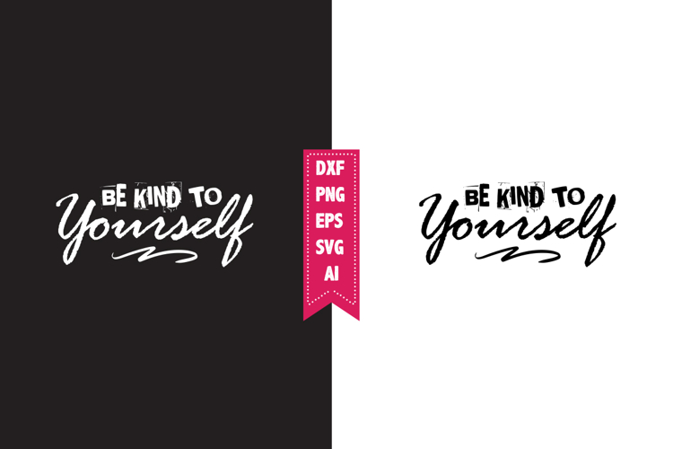 Be Kind to Yourself Svg, Motivation Svg Designs
