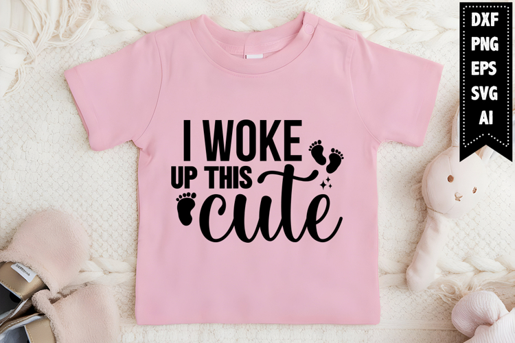 I Woke Up This Cute Svg, Funny Baby Svg Designs