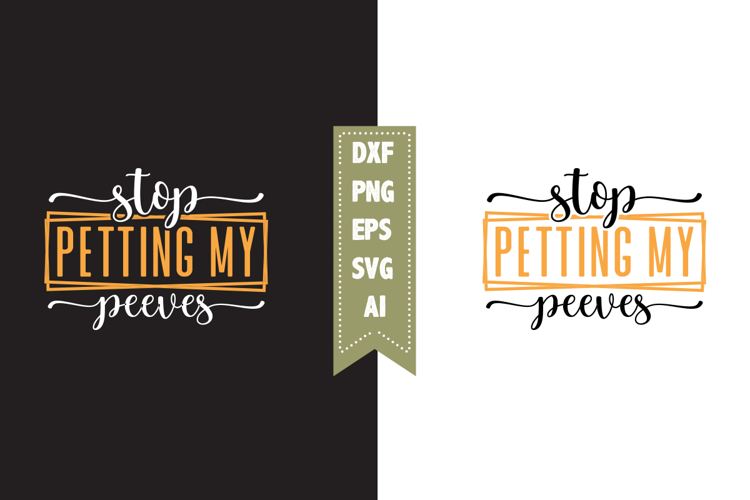 Stop Petting My Peeves Svg, Sarcastic Svg Designs