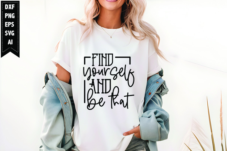 Find Yourself and Be That Svg, Motivation Svg Design