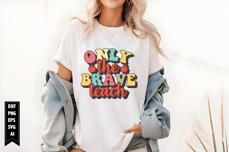 Only The Brave Teach Svg, Teacher Quotes Svg