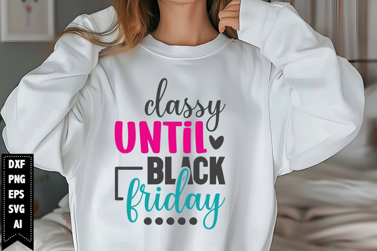 Classy Until Black Friday Svg, Black Friday Shirt Svg