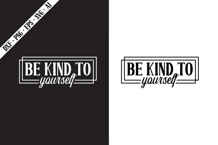 Be Kind to Yourself Svg, Motivation Svg Designs