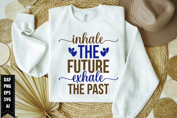 Inhale The Future Exhale the Past Svg, Motivation Svg Design