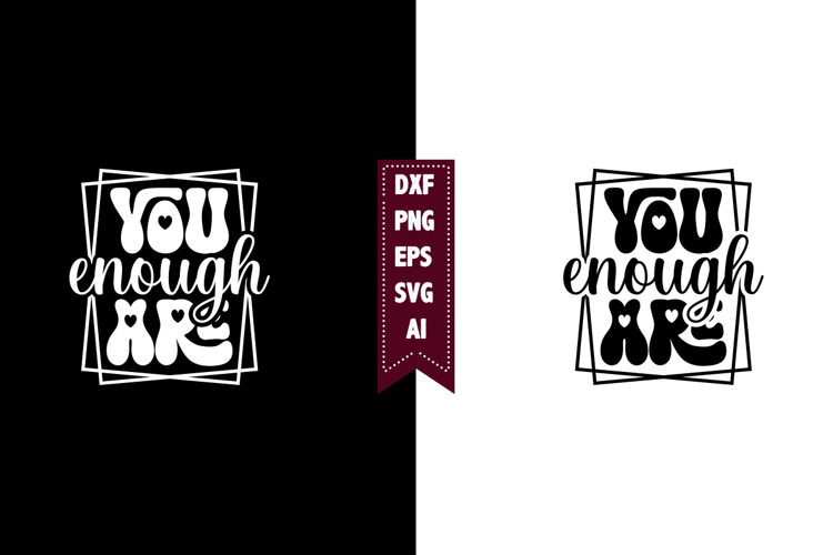 You Are Enough Svg, Motivation Svg Designs