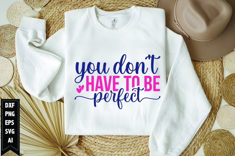 You Dont Have to Be Perfect Svg, Motivation Svg Design