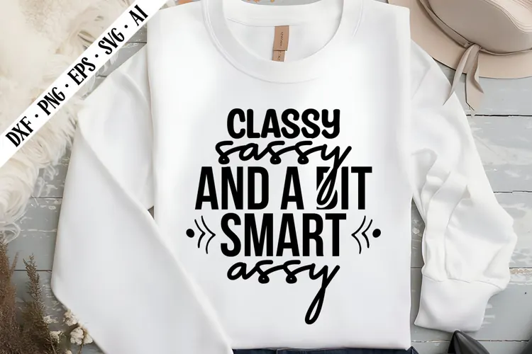 Classy Sassy and a Bit Smart Assy Svg, Sarcastic Svg Designs