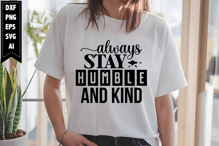 always stay humble and kind Svg, Motivation Svg Designs