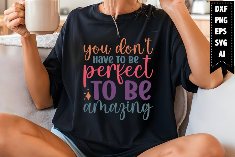 you dont have to be perfect to be amazing Svg