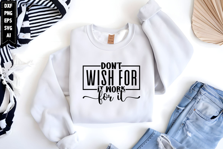Dont wish for it work for it Svg, Inspirational Svg