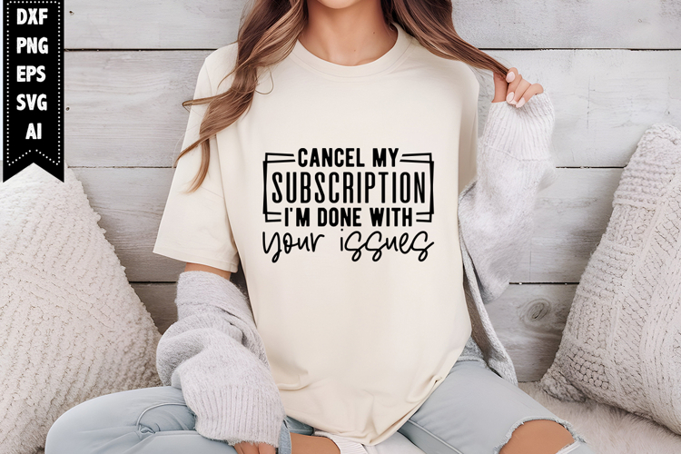 Cancel my subscription, Im done with your issues Svg