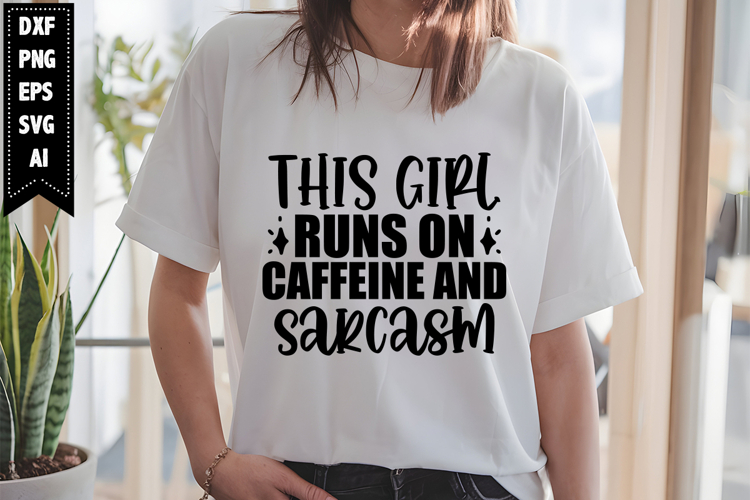 This Girl Runs on Caffeine and Sarcasm Svg, Sarcastic Svg