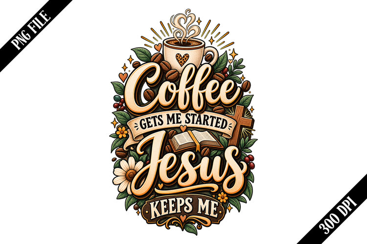 Coffee Gets Me Started Jesus Keeps Me PNG Designs example image 1