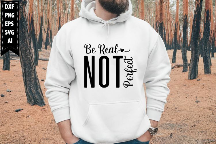 Be Real Not Perfect Svg, Motivation Svg Designs