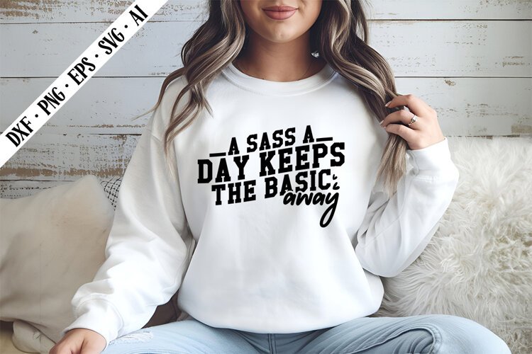 A Sass a Day Keeps the Basic Away Svg, Sarcastic Svg Designs example image 1