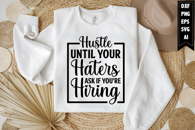Hustle Until Your Haters Ask if Youre Hiring Svg Design