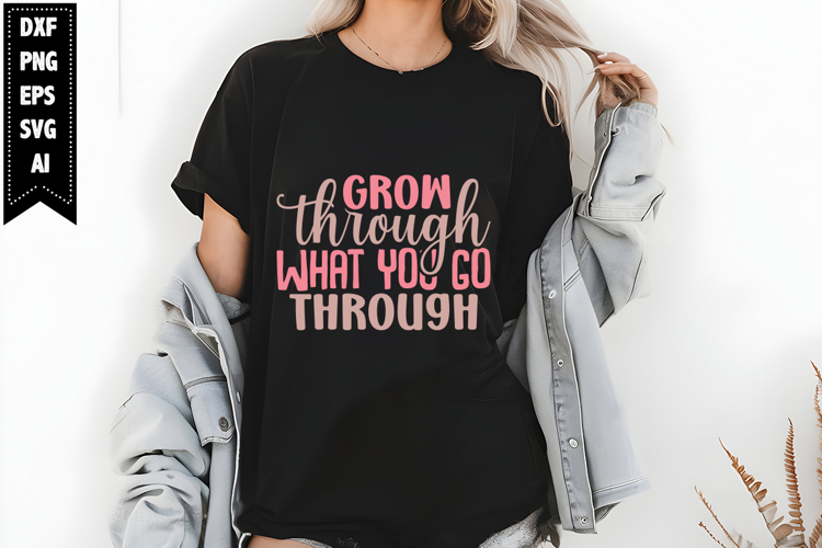 Grow through what you go through Svg, Motivation Svg