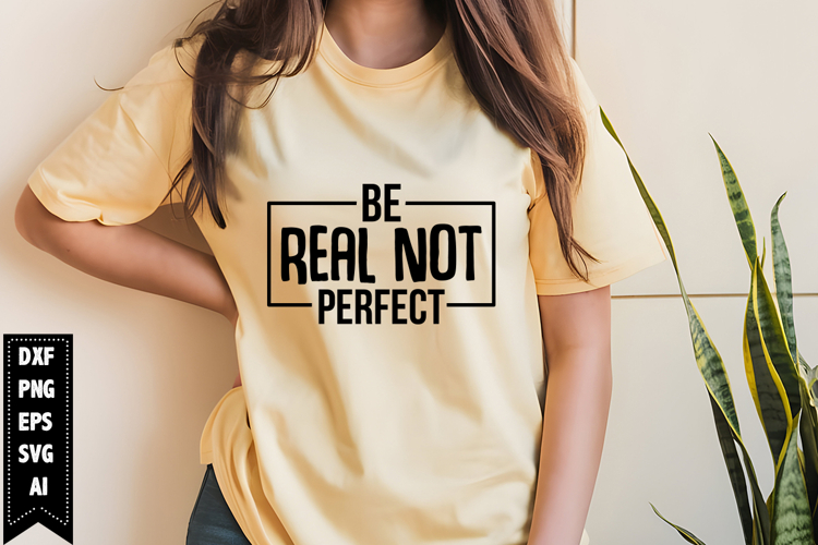 Be Real Not Perfect Svg, Motivation Svg Design