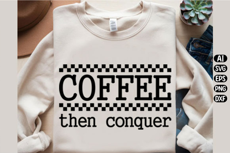 Coffee Then Conquer Svg Design