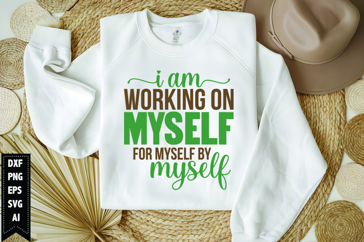 I Am Working on Myself for Myself by Myself Svg