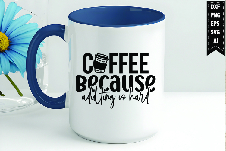 Coffee Because Adulting Is Hard Svg, Coffee Svg, Tea Cup Svg
