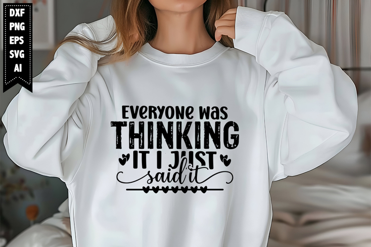 Everyone Was Thinking It I Just Said It Svg, Sarcastic Svg