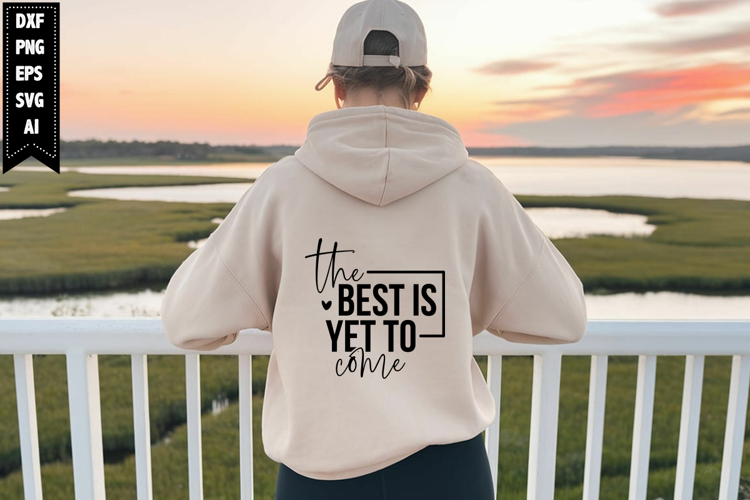 the best is yet to come Svg, Inspirational Svg Designs